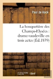 La Bouquetiere Des Champs-Elysees : Drame-Vaudeville En Trois Actes