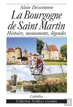 Bertrand.pt - La Bourgogne De Saint Martin : Histoire, Monuments, Légendes