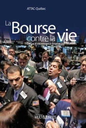 La Bourse Contre La Vie ; Dérive Et Excroissance Des Marchés Financiers