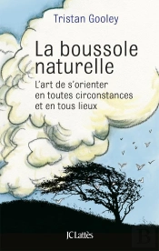 La Boussole Naturelle ; L'Art De S'Orienter En Toutes Circonstances Et En Tous Lieux