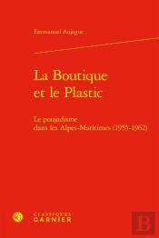 La Boutique Et Le Plastic : Le Poujadisme Dans Les Alpes-Maritimes (1955-1962)