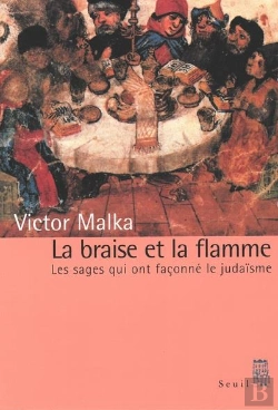 Bertrand.pt - La Braise Et La Flamme ; Les Sages Qui Ont Façonné Le Judaïsme