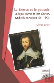 La Bresse Et Le Pouvoir : Le Papier Journal De Jean Corton, Syndic Du Tiers État (1641-1643)