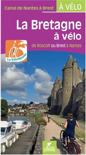 La Bretagne À Vélo, De Roscoff Ou Brest À Nantes ; Canal De Nantes À Brest À Vélo