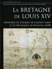 La Bretagne De Louis Xiv ; Mémoires De Colbert De Croissy (1665) Et De Béchameil De Nointel (1698)