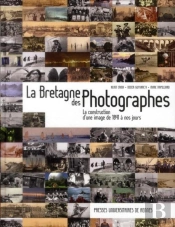 La Bretagne Des Photographes ; La Construction D'Une Image De 1841 À Nos Jours