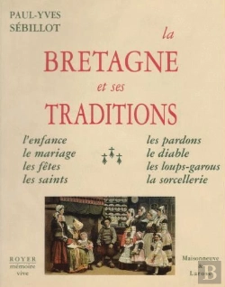 Bertrand.pt - La Bretagne Et Ses Traditions ; L'Enfance, Le Mariages, Les Fêtes, Les Saints, Les Pardons, Le Diable, Les Loups-Garous, La Sorcellerie