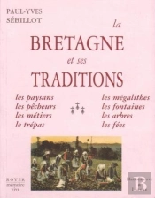 La Bretagne Et Ses Traditions, Paysans, Pêcheurs, Métiers, Trépas, Mégalithes, Fontaines, Arbres, ..