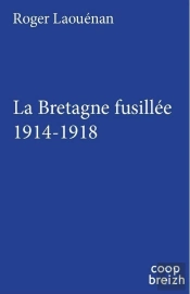 La Bretagne Fusillée ; 1914-1918