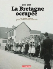 La Bretagne Occupée (1940-1945) : Des Photos Inédites Prises Par Les Soldats Allemands