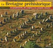 La Bretagne Préhistorique - Les Peuplements, Des Origines À La Conquête Romaine