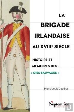 Bertrand.pt - La Brigade Irlandaise Au Xviiie Siècle : Histoire Et Mémoires Des 