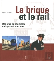 La Brique Et Le Rail ; Des Cités De Cheminots Au Logement Pour Tous