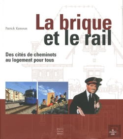 Bertrand.pt - La Brique Et Le Rail ; Des Cités De Cheminots Au Logement Pour Tous