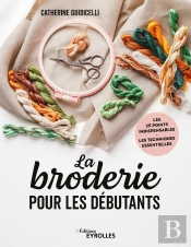 La Broderie Pour Les Débutants : Les 25 Points Indispensables, Les Techniques Essentielles