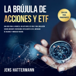 Bertrand.pt - La Brújula De Acciones Y Etf: Una Guía Para La Riqueza, Un Alto Nivel De Vida Y Una Jubilación Segura Mediante Inversiones Inteligentes En El Mercado De Valores Y Ingresos Pasivos – Con Guía Para Pri