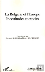 La Bulgarie Et L'Europe ; Incertitudes Et Espoirs
