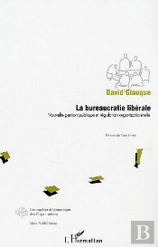 La Bureaucratie Liberale ; Nouvelle Gestion Publique Et Regulation Organisationnelle