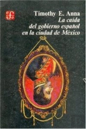 La Caida Del Gobierno Español En La Ciudad De Mexico 