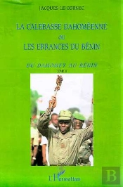 La Calebasse Dahomeenne Ou Les Errances Du Benin T.2 ; Du Dahomey Au Benin