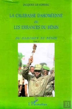 Bertrand.pt - La Calebasse Dahomeenne Ou Les Errances Du Benin T.2 ; Du Dahomey Au Benin