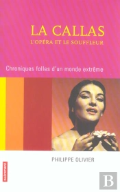La Callas, L'Opera Et Le Souffleur ; Chroniques Folles D'Un Monde Extreme