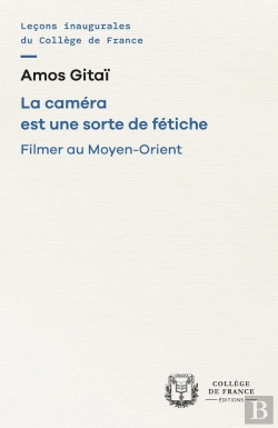 Bertrand.pt - La Caméra Est Une Sorte De Fétiche : Filmer Au Moyen-Orient