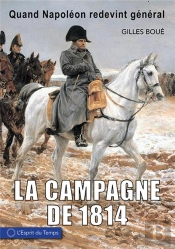 La Campagne De 1814 - Quand Napoleon Redevient General