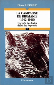 La Campagne De Birmanie, 1942-1945 : L'Armée Des Indes Défait Les Japonais