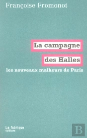 La Campagne Des Halles ; Les Nouveaux Malheurs De Paris