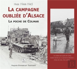 Bertrand.pt - La Campagne Oubliée D'Alsace ; La Poche De Colmar ; Hiver 1944-1945