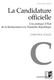 La Candidature Officielle ; Une Pratique D'Etat De La Restauration À La Troisième République
