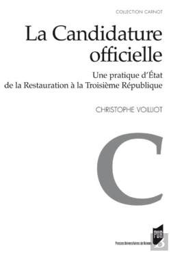 Bertrand.pt - La Candidature Officielle ; Une Pratique D'Etat De La Restauration À La Troisième République