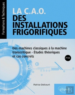 Bertrand.pt - La C.A.O. Des Installations Frigorifiques : Des Machines Classiques À La Machine Transcritique - Études Théoriques Et Cas Concrets