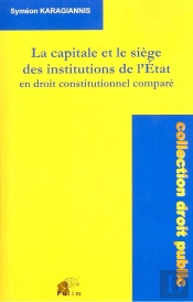 La Capitale Et Le Siège Des Institutions De L'Etat En Droit Constitutionnel Comparé