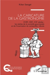 La Caricature De La Gastronomie, Xviiie, Xixe, Xxe Siècles : Les Siècles De La Comédie Gourmande Et De L'Incarnation Du Comestible Ridicule