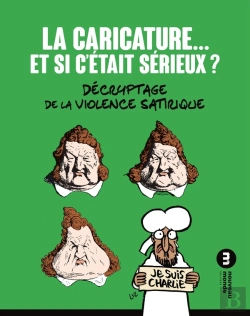 Bertrand.pt - La Caricature... Et Si C'Était Sérieux ? ; Décryptage De La Violence Satirique (2e Édition)