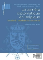 La Carrière Diplomatique En Belgique : Guide Du Candidat Au Concours (5e Édition)