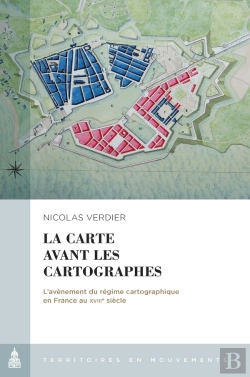 Bertrand.pt - La Carte Avant Les Cartographes : L'Avènement Du Régime Cartographique En France Au Xviiie Siècle