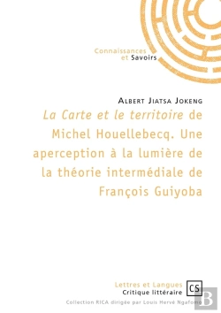 Bertrand.pt - La Carte Et Le Territoire De Michel Houellebecq : Une Aperception À La Lumière De La Théorie Intermédiale De François Guiyoba