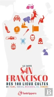 La Carte San Francisco Des 100 Lieux Cultes De Films, Series, Musiques, Bd, Romans