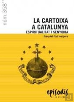 Bertrand.pt - La Cartoixa A Catalunya. Espiritualitat I Senyoria