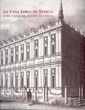 La Casa Lonja De Sevilla. Una Casa De Ricos Tesoros