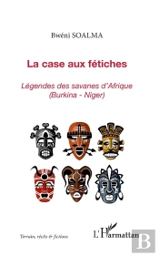 La Case Aux Fétiches ; Légende Des Savanes D'Afrique (Burkina-Niger)