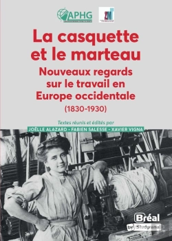 Bertrand.pt - La Casquette Et Le Marteau : Nouveaux Regards Sur Le Travail En Europe Occidentale (1830-1930)