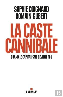 Bertrand.pt - La Caste Cannibale ; Quand Le Capitalisme Devient Fou