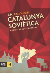 La Catalunya Soviètica: El Somni Que Venia De Moscou