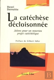La Catéchèse Décloisonnée ; Jalons Pour Un Nouveau Projet Catéchétique (3e Édition)
