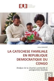 La Catechese Familiale En Republique Democratique Du Congo - Analyse De La Situation Pastorale Et Pe
