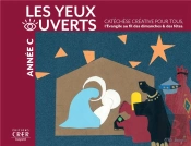 La Catechese Les Yeux Ouverts - Annee C - Catechese Creative, L'Evangile Au Fil Des Dimanches Et Fet